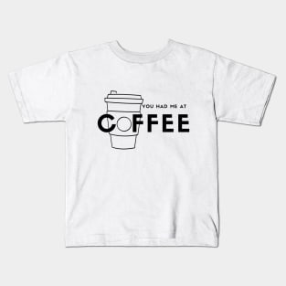 You Had Me At Coffee (black) Kids T-Shirt